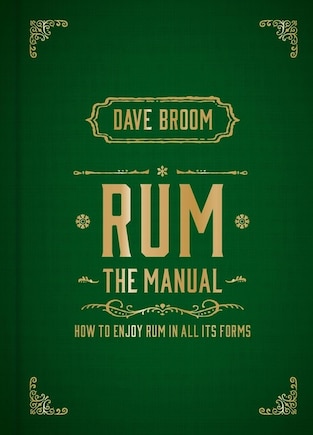 Rum The Manual: How to enjoy rum in all its forms