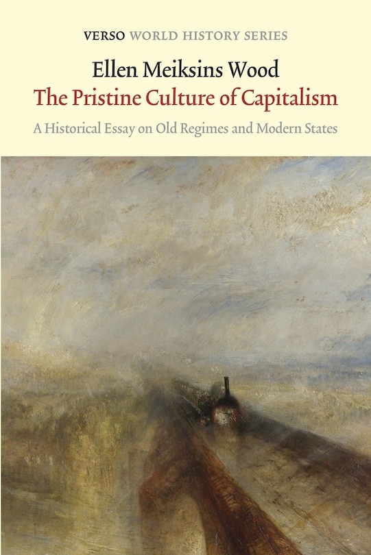 The Pristine Culture Of Capitalism: A Historical Essay On Old Regimes And Modern States