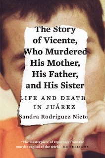 Couverture_The Story Of Vicente, Who Murdered His Mother, His Father, And His Sister