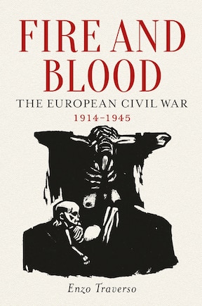 Fire And Blood: The European Civil War, 1914-1945