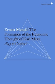 The Formation Of The Economic Thought Of Karl Marx: 1843 To Capital