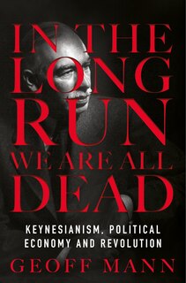 Front cover_In The Long Run We Are All Dead