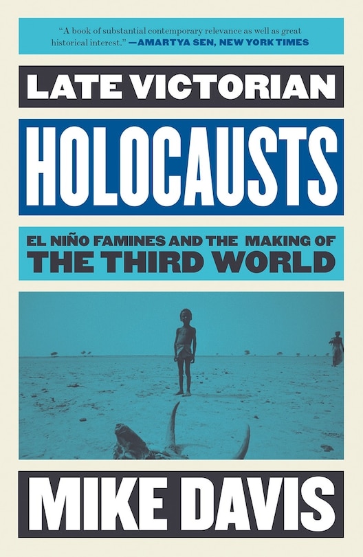 Late Victorian Holocausts: El Niño Famines And The Making Of The Third World