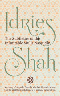 The Subtleties Of The Inimitable Mulla Nasrudin