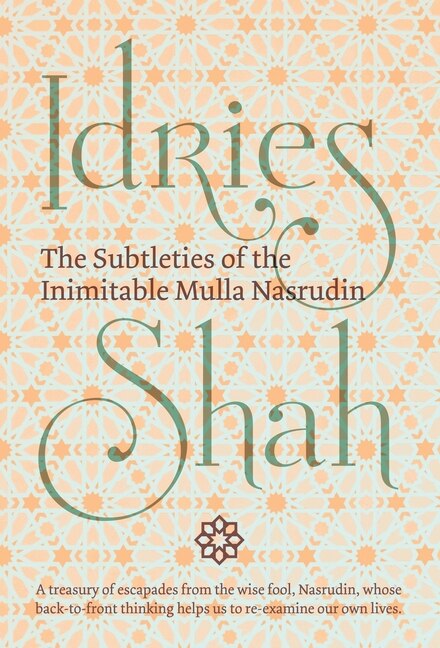 The Subtleties Of The Inimitable Mulla Nasrudin