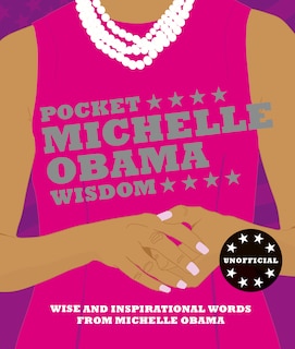 Pocket Michelle Obama Wisdom: Wise And Inspirational Words From Michelle Obama