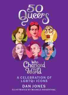 50 Queers Who Changed The World: A Celebration Of Lgbtq+ Icons de Dan Jones