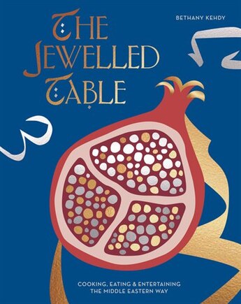 JEWELLED TABLE: Cooking, Eating & Entertaining the Middle Eastern Way