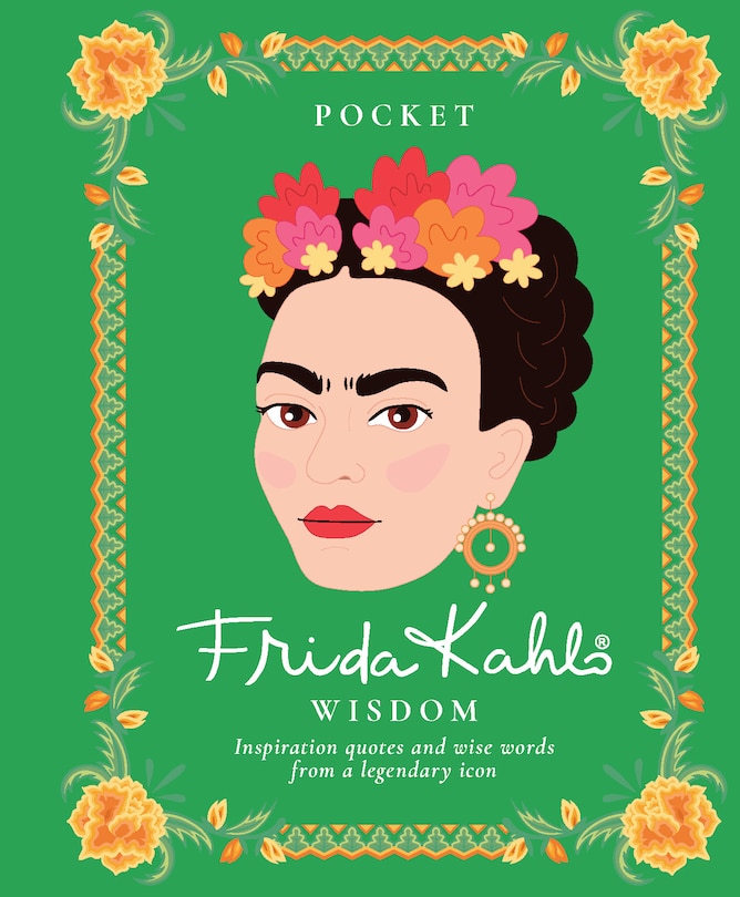 Pocket Frida Kahlo Wisdom: Inspirational Quotes And Wise Words From A Legendary Icon