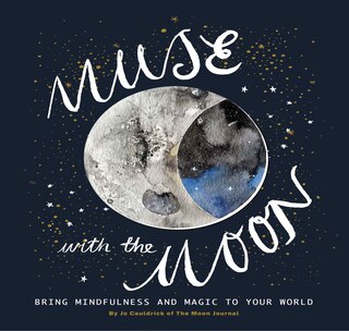 Muse With The Moon: Spark Your Creativity And Self-reflection With The Help Of The Lunar Cycle