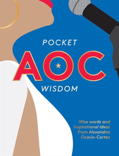 Pocket Aoc Wisdom: Wise Words And Inspirational Ideas From Alexandria Ocasio-cortez