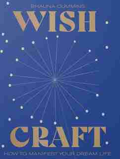 Wishcraft: A Guide To Manifesting A Positive Future by Shauna Cummins