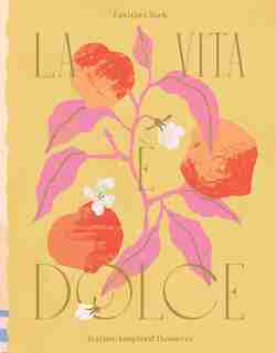 La Vita e Dolce: Italian-Inspired Desserts by Letitia Clark