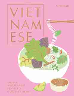 Vietnamese: Simple Vietnamese Food To Cook At Home by Uyen Luu