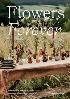 Flowers Forever: Sustainable dried flowers, the artists way