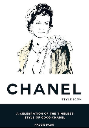 Coco Chanel: Style Icon: A Celebration of the Timeless Style of Coco Chanel