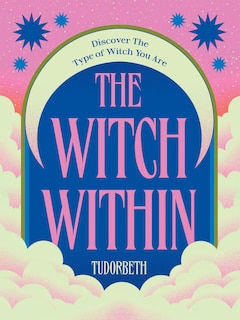 The Witch Within: Discover The Type of Witch You Are