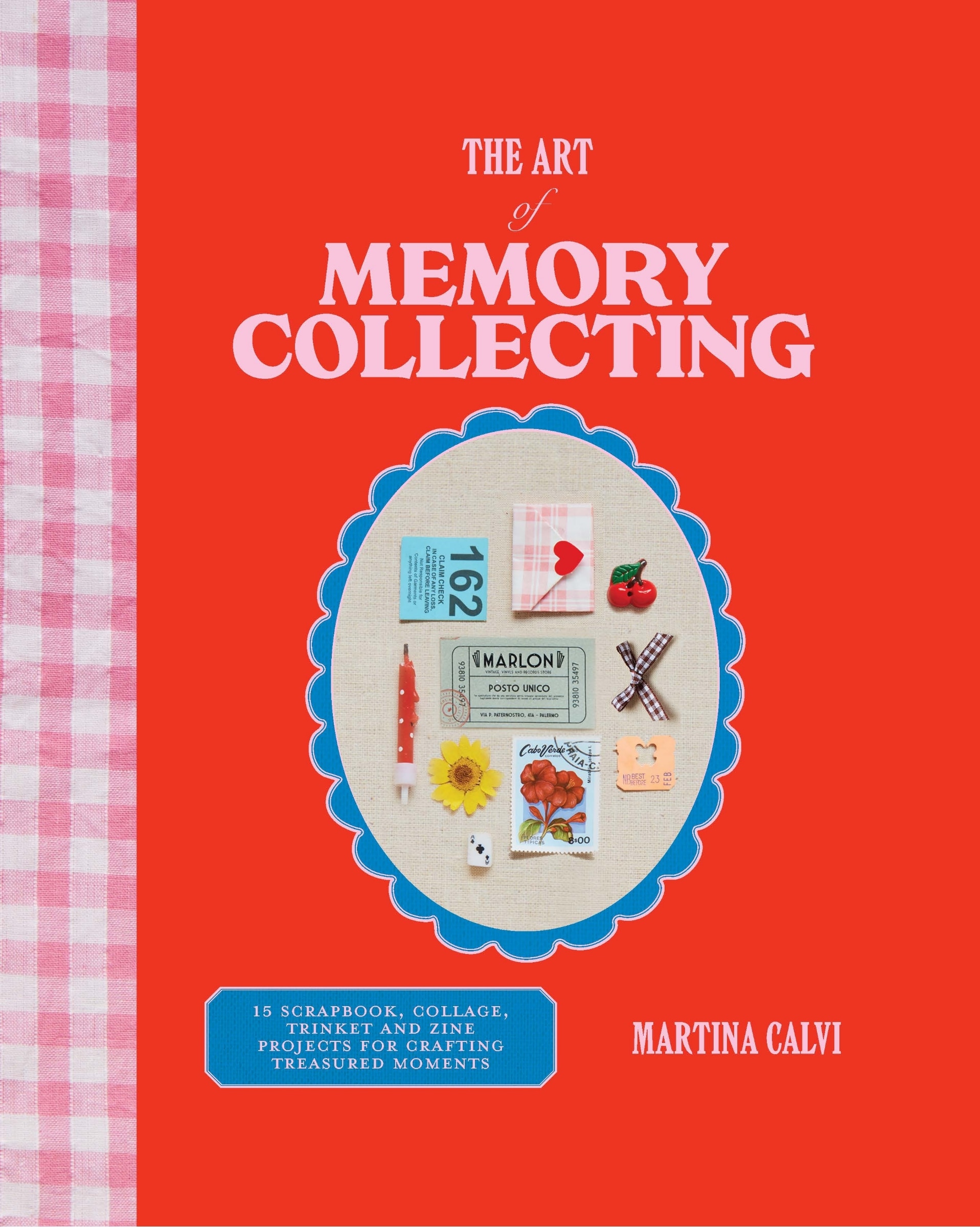 The Art Of Memory Collecting: 15 Scrapbook, Collage, Trinket And