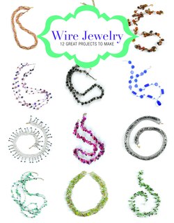 Wire Jewelry: 12 Great Projects To Make