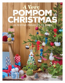 Front cover_A Very Pompom Christmas: 20 Festive Projects to Make