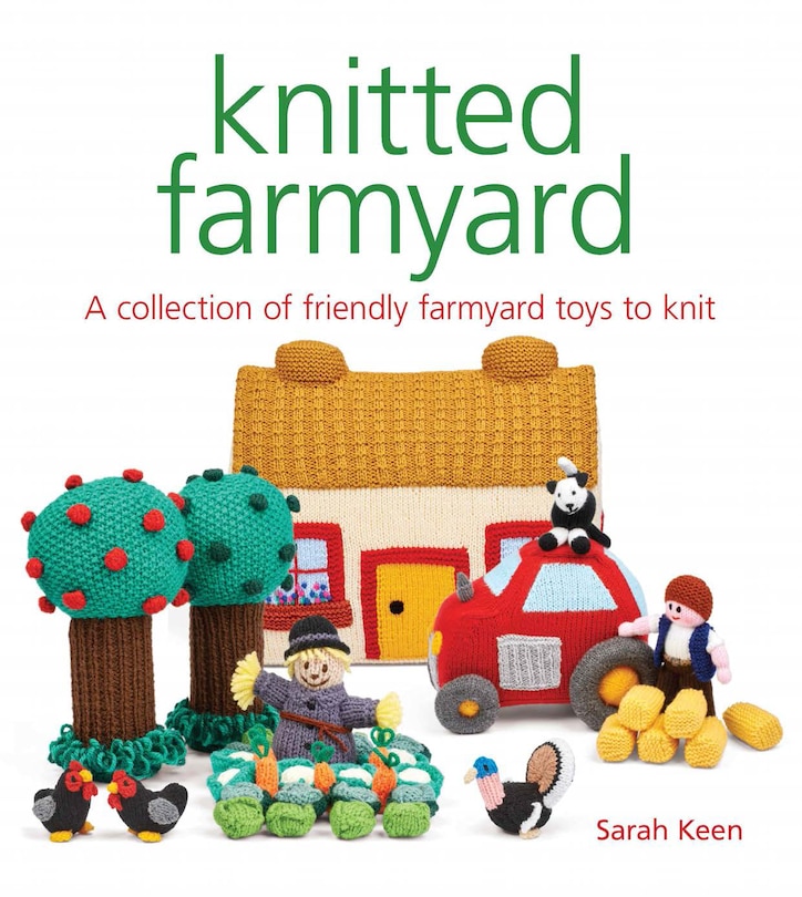 Knitted Farmyard: A Collection Of Friendly Farmyard Toys To Knit