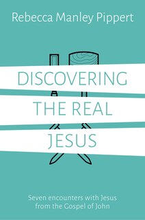 DISCOVERING THE REAL JESUS: Seven encounters with Jesus from the Gospel of John