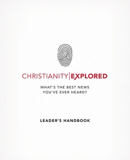 CHRISTIANITY EXPLORED LEADER'S HANDBOOK: What's the best news you've ever heard?