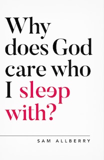 Front cover_Why Does God Care Who I Sleep With?