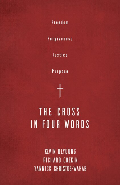 The Cross in Four Words: Freedom, Forgiveness, Justice, Purpose