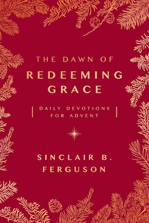 The Dawn of Redeeming Grace: Daily Devotions for Advent