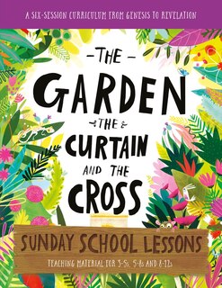 Front cover_The Garden, the Curtain and the Cross Sunday School Lessons