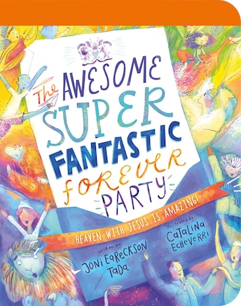 The Awesome Super Fantastic Forever Party Board Book: Heaven with Jesus Is Amazing!