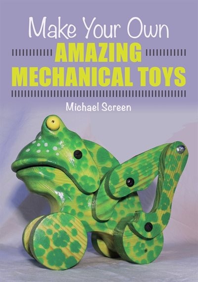 Front cover_Make Your Own Amazing Mechanical Toys