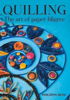 Quilling: The Art Of Paper Filigree