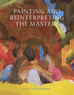 Front cover_Painting And Reinterpreting The Masters