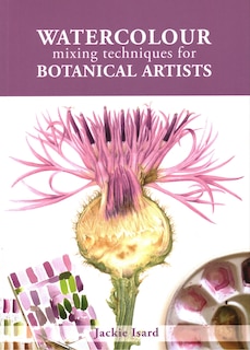 Watercolour Mixing Techniques For Botanical Artists