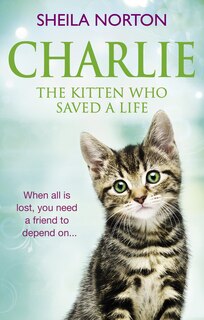 Front cover_Charlie The Kitten Who Saved A Life