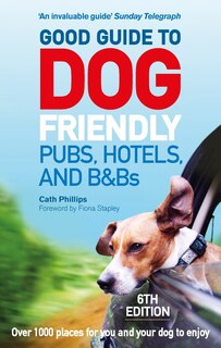 Front cover_Good Guide to Dog Friendly Pubs, Hotels and B&Bs: 6th Edition