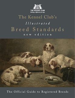 Front cover_The Kennel Club's Illustrated Breed Standards: The Official Guide To Registered Breeds
