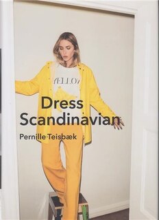 Front cover_Dress Scandinavian: Style You Life And Wardrobe The Danish Way