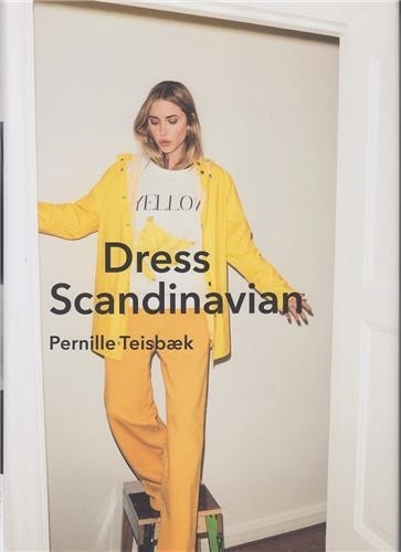 Front cover_Dress Scandinavian: Style You Life And Wardrobe The Danish Way