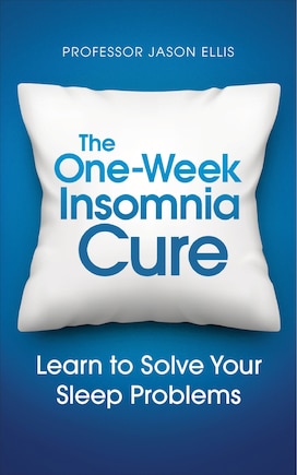 The One-week Insomia Cure: Learn To Solve Your Sleep Problems