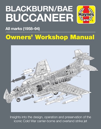 Blackburn/BAE Buccaneer Owners' Workshop Manual: All marks (1958-94) - Insights into the design, operation and preservation of the iconic Cold War carrier-borne and overland strike jet