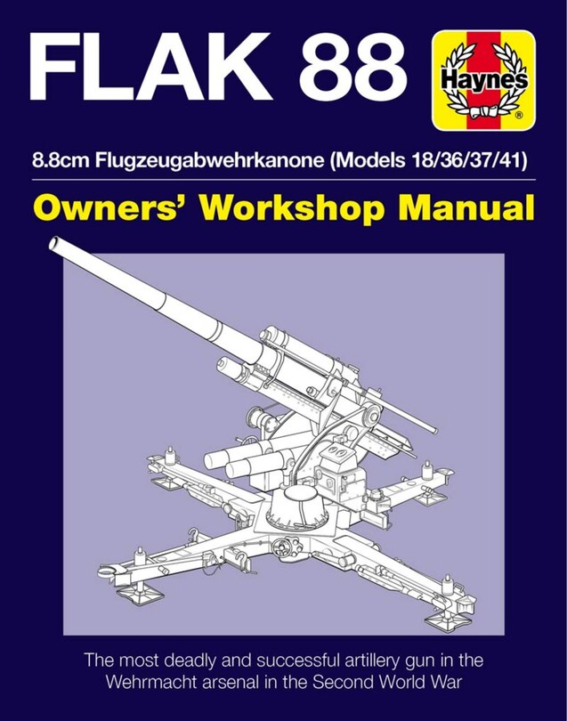 Flak 88 Owners' Workshop Manual: 8.8cm Flugzeugabwehrkanone (Models 18/36/37/41)