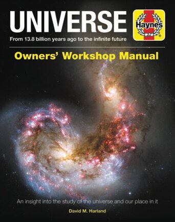 Universe Owners' Workshop Manual: From 13.8 billion years ago to the infinite future - An insight into the study of the universe and our place in it