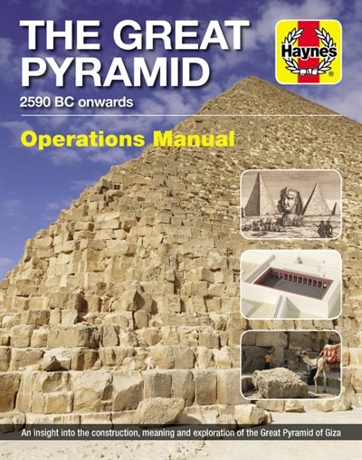 The Great Pyramid: 2590 BC onwards - An insight into the construction, meaning and exploration of the Great Pyramid of Giza