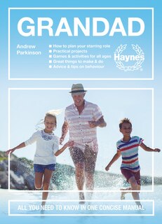 Grandad: All You Need to Know in One Concise Manual: How to plan your starring role * Practical projects * Games & activities for all ages * Great things to make and do * Advice & tips on behaviour