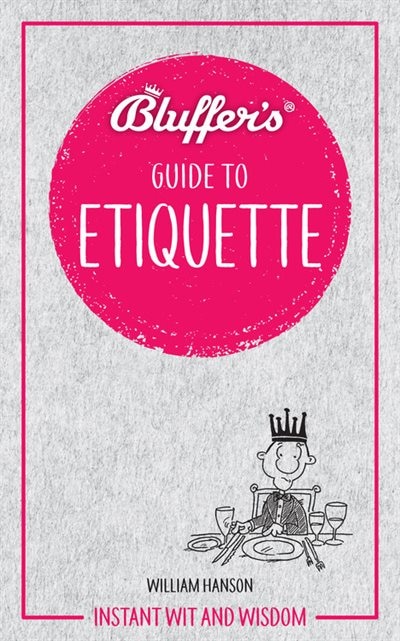 Bluffer's Guide To Etiquette: Instant Wit And Wisdom