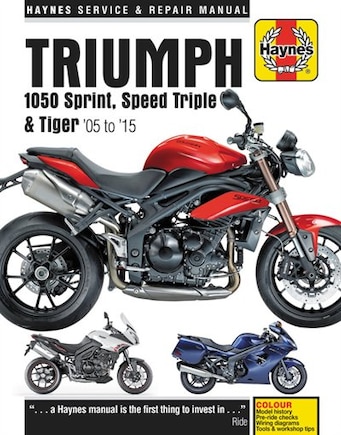 Triumph Sprint, Speed Triple And Tiger, 2005-2015 Haynes Repair Manual: Special Edition Versions, 94 & 94r Speed Triples Included