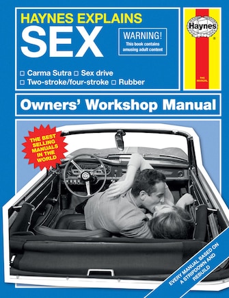 Haynes Explains: Sex Owners' Workshop Manual: Carma Sutra * Sex Drive * Two-stroke/four-stroke * Rubber